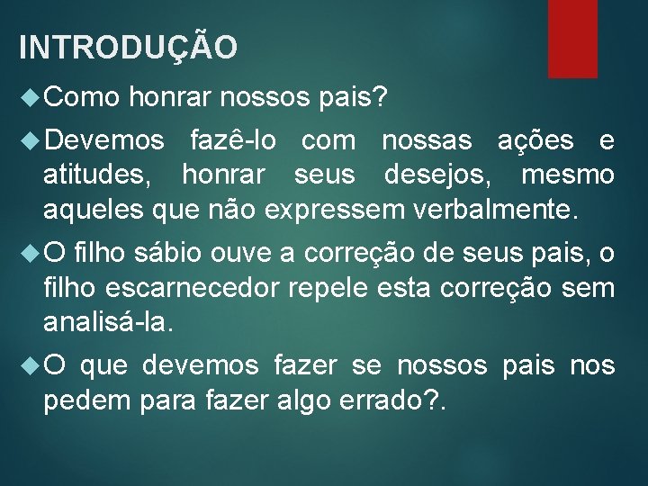 INTRODUÇÃO Como honrar nossos pais? Devemos fazê-lo com nossas ações e atitudes, honrar seus