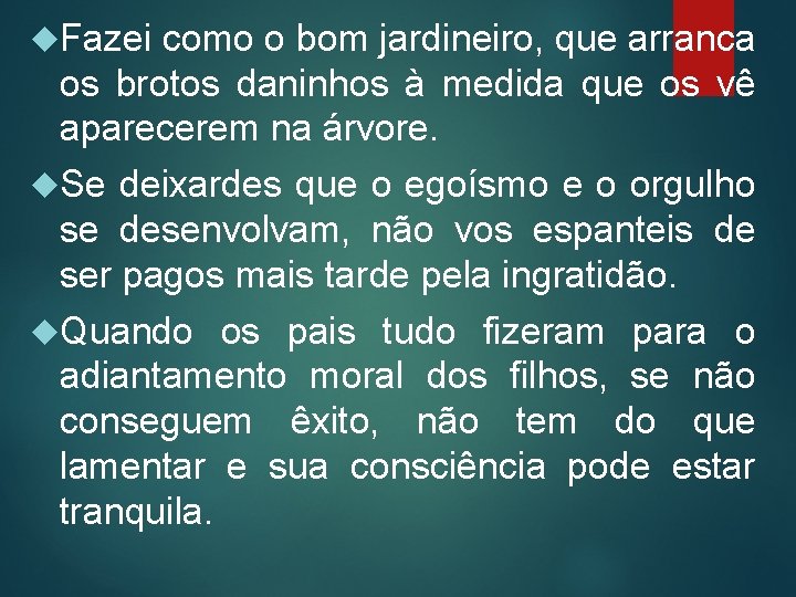  Fazei como o bom jardineiro, que arranca os brotos daninhos à medida que