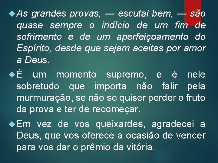  As grandes provas, — escutai bem, — são quase sempre o indício de