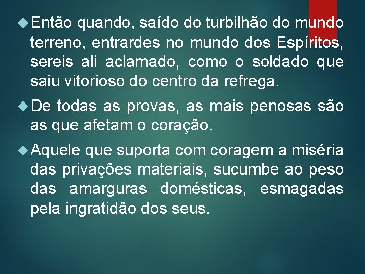  Então quando, saído do turbilhão do mundo terreno, entrardes no mundo dos Espíritos,