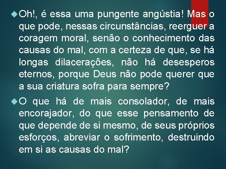  Oh!, é essa uma pungente angústia! Mas o que pode, nessas circunstâncias, reerguer