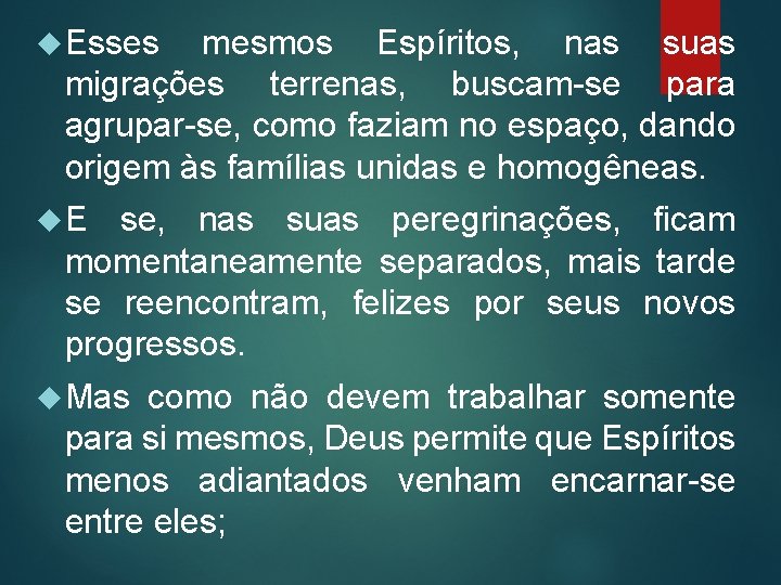  Esses mesmos Espíritos, nas suas migrações terrenas, buscam-se para agrupar-se, como faziam no