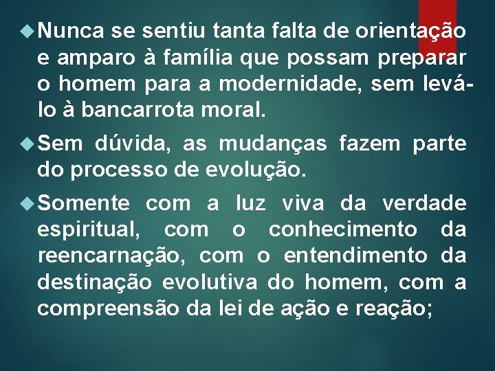  Nunca se sentiu tanta falta de orientação e amparo à família que possam