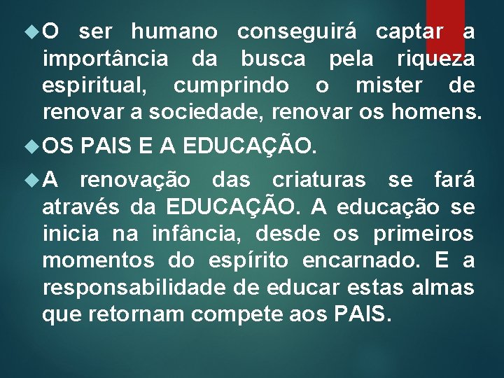  O ser humano conseguirá captar a importância da busca pela riqueza espiritual, cumprindo