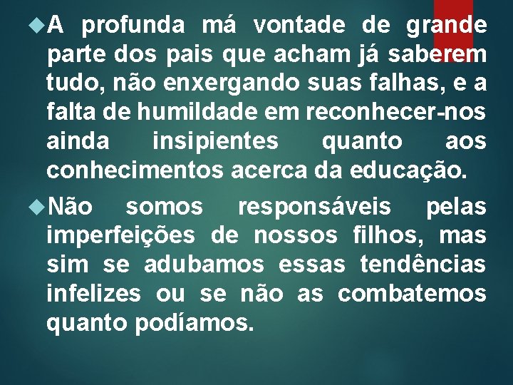  A profunda má vontade de grande parte dos pais que acham já saberem