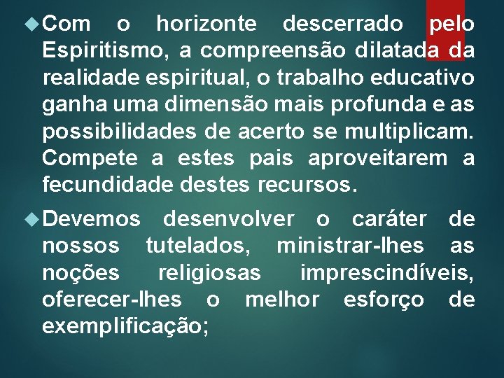  Com o horizonte descerrado pelo Espiritismo, a compreensão dilatada da realidade espiritual, o