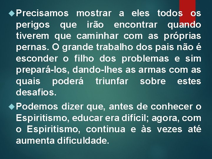  Precisamos mostrar a eles todos os perigos que irão encontrar quando tiverem que