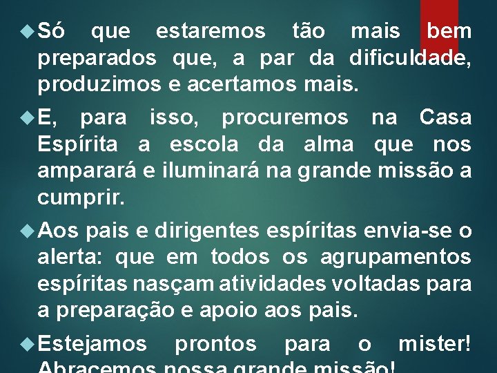  Só que estaremos tão mais bem preparados que, a par da dificuldade, produzimos