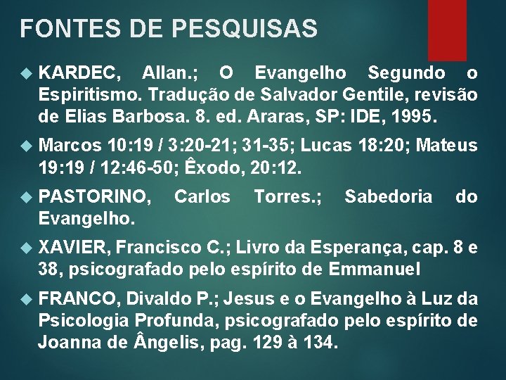 FONTES DE PESQUISAS KARDEC, Allan. ; O Evangelho Segundo o Espiritismo. Tradução de Salvador