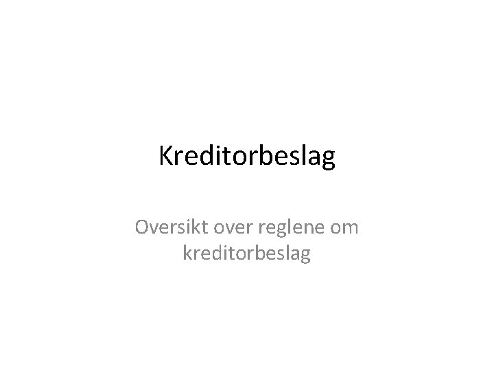 Kreditorbeslag Oversikt over reglene om kreditorbeslag 