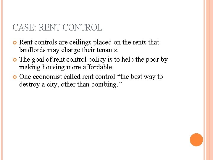 CASE: RENT CONTROL Rent controls are ceilings placed on the rents that landlords may