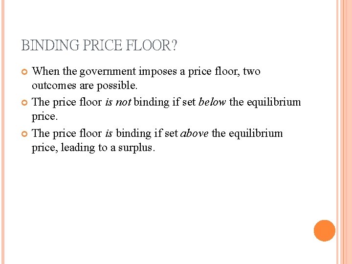BINDING PRICE FLOOR? When the government imposes a price floor, two outcomes are possible.