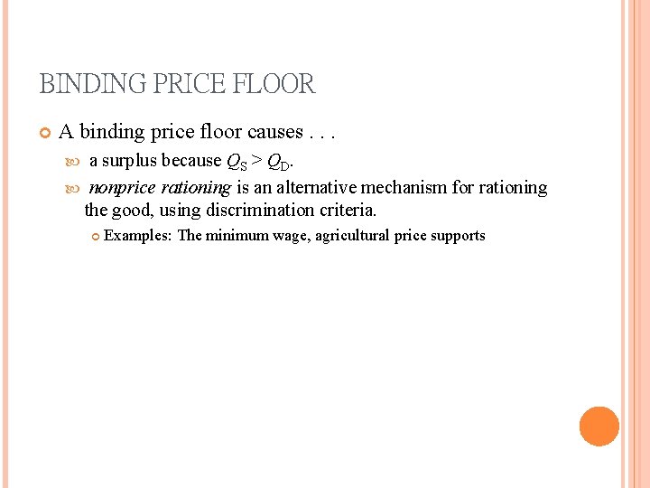 BINDING PRICE FLOOR A binding price floor causes. . . a surplus because QS