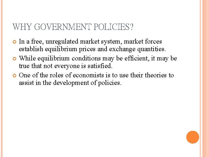 WHY GOVERNMENT POLICIES? In a free, unregulated market system, market forces establish equilibrium prices