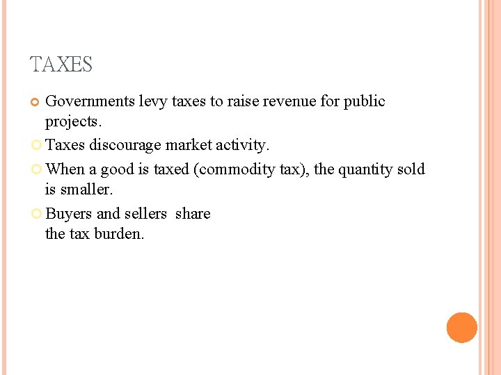 TAXES Governments levy taxes to raise revenue for public projects. Taxes discourage market activity.