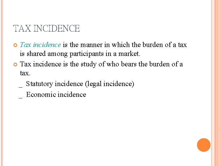TAX INCIDENCE Tax incidence is the manner in which the burden of a tax