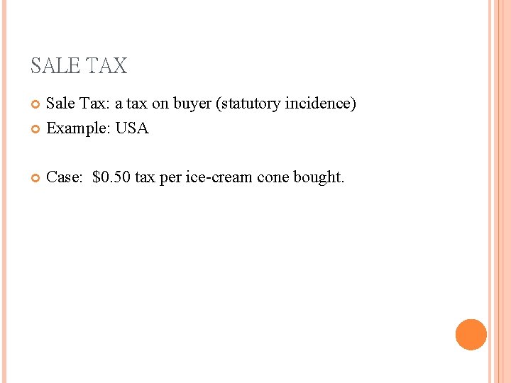 SALE TAX Sale Tax: a tax on buyer (statutory incidence) Example: USA Case: $0.