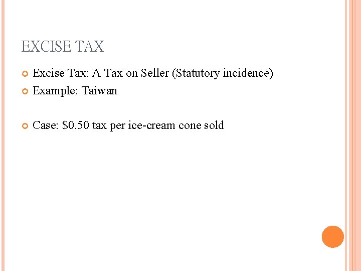 EXCISE TAX Excise Tax: A Tax on Seller (Statutory incidence) Example: Taiwan Case: $0.