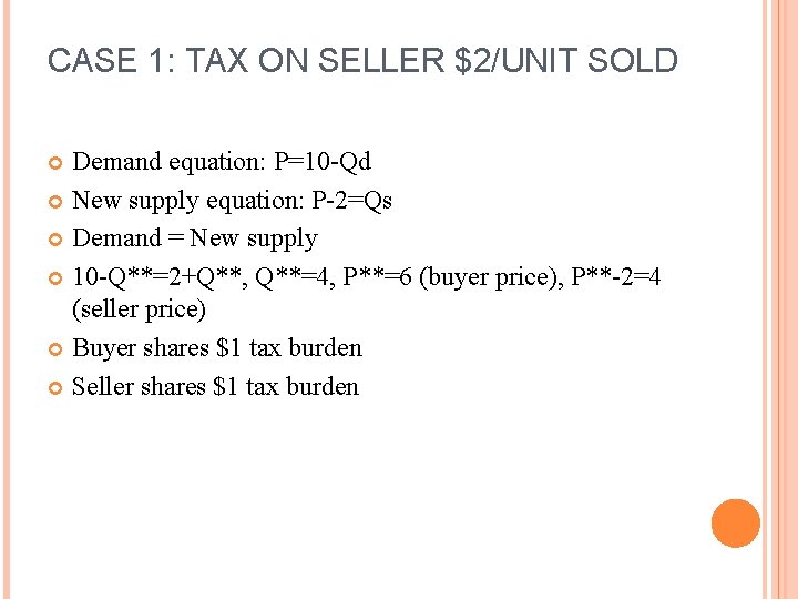 CASE 1: TAX ON SELLER $2/UNIT SOLD Demand equation: P=10 -Qd New supply equation: