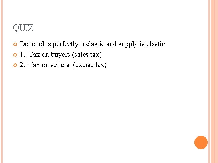 QUIZ Demand is perfectly inelastic and supply is elastic 1. Tax on buyers (sales