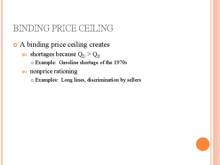 BINDING PRICE CEILING A binding price ceiling creates shortages because QD > QS. Example: