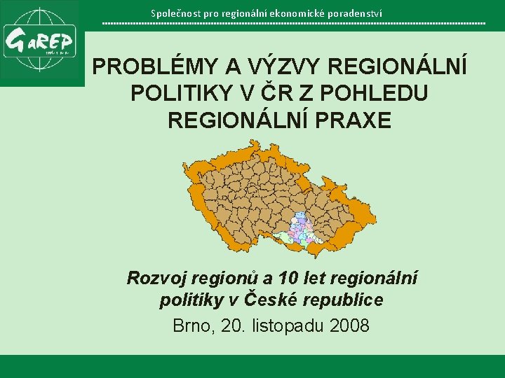 Společnost pro regionálníekonomicképoradenství Společnost pro PROBLÉMY A VÝZVY REGIONÁLNÍ POLITIKY V ČR Z POHLEDU