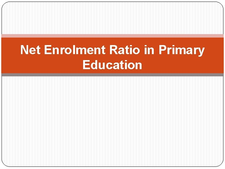 Net Enrolment Ratio in Primary Education 