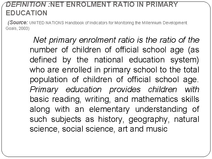 DEFINITION : NET ENROLMENT RATIO IN PRIMARY EDUCATION (Source: UNITED NATIONS Handbook of Indicators