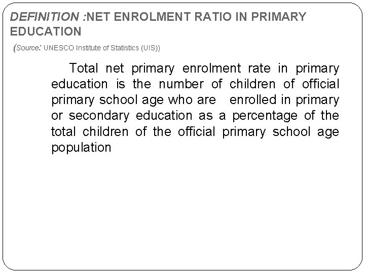 DEFINITION : NET ENROLMENT RATIO IN PRIMARY EDUCATION (Source: UNESCO Institute of Statistics (UIS))