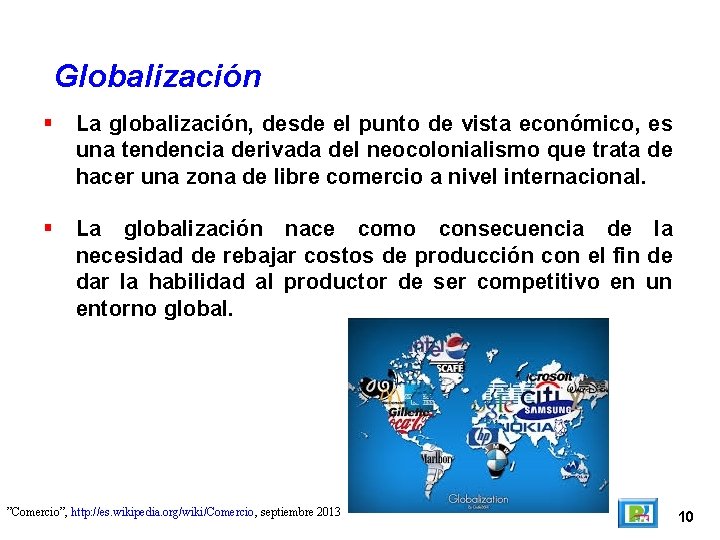 Globalización La globalización, desde el punto de vista económico, es una tendencia derivada del