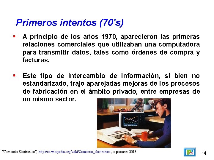 Primeros intentos (70's) A principio de los años 1970, aparecieron las primeras relaciones comerciales