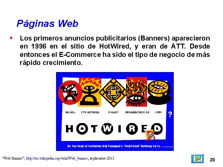 Páginas Web Los primeros anuncios publicitarios (Banners) aparecieron en 1996 en el sitio de