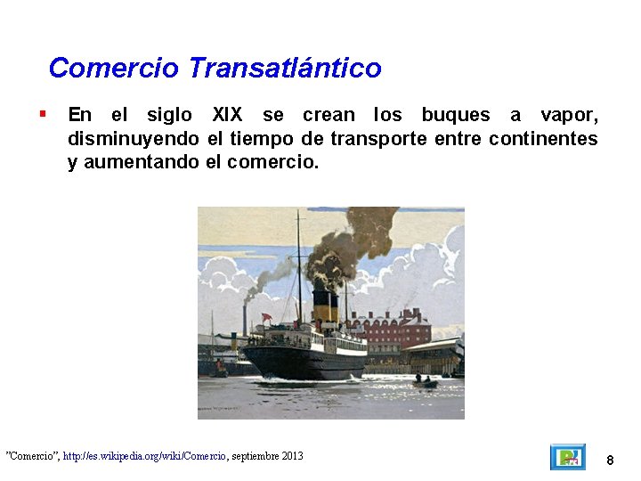 Comercio Transatlántico En el siglo XIX se crean los buques a vapor, disminuyendo el