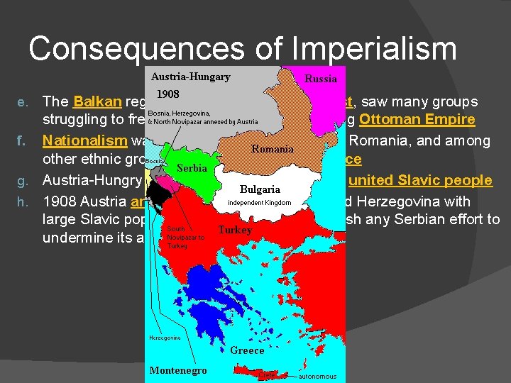 Consequences of Imperialism The Balkan region of Europe in the Southeast, saw many groups