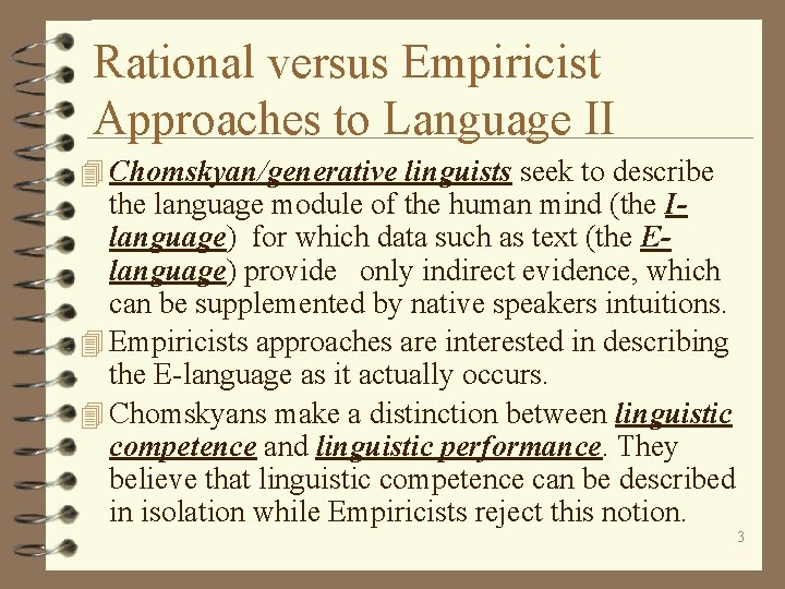 Rational versus Empiricist Approaches to Language II 4 Chomskyan/generative linguists seek to describe the