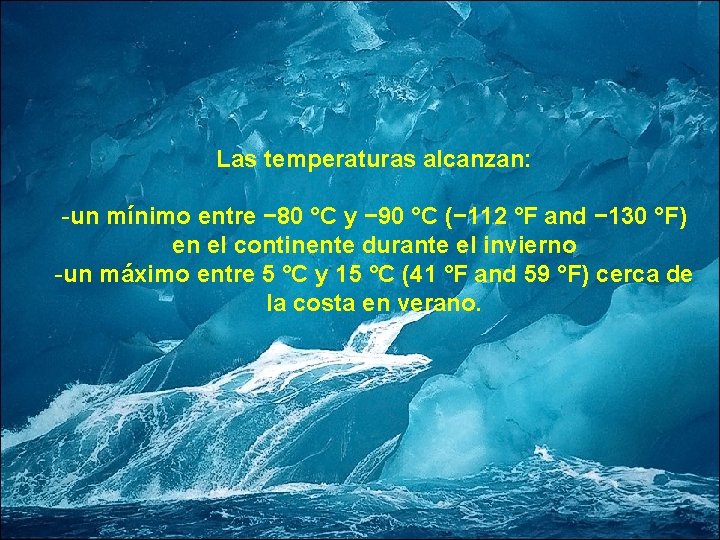 Las temperaturas alcanzan: -un mínimo entre − 80 °C y − 90 °C (−