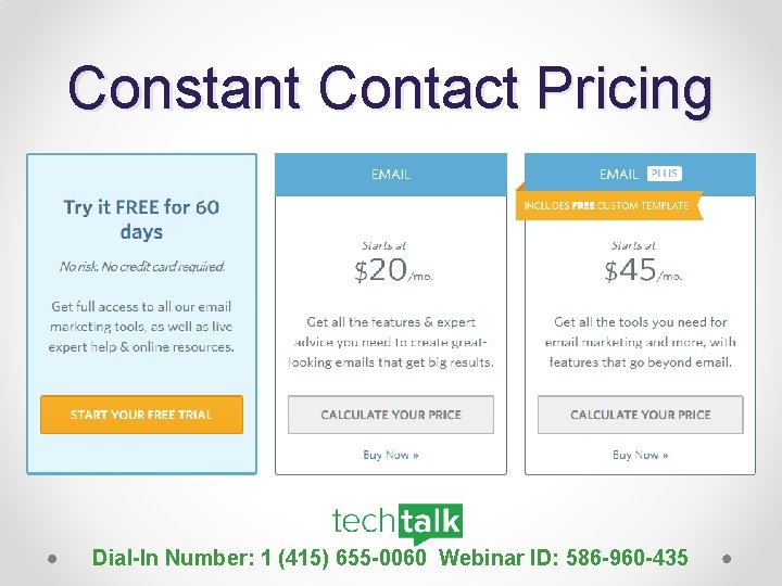 Constant Contact Pricing Dial-In Number: 1 (415) 655 -0060 Webinar ID: 586 -960 -435