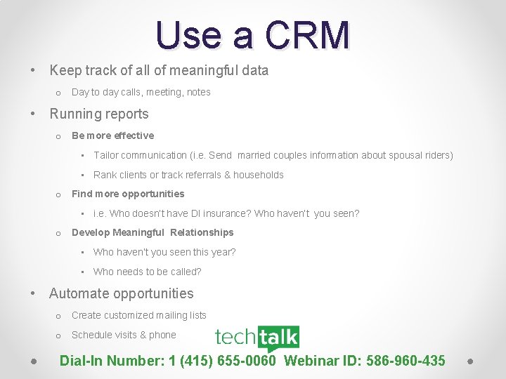 Use a CRM • Keep track of all of meaningful data o Day to