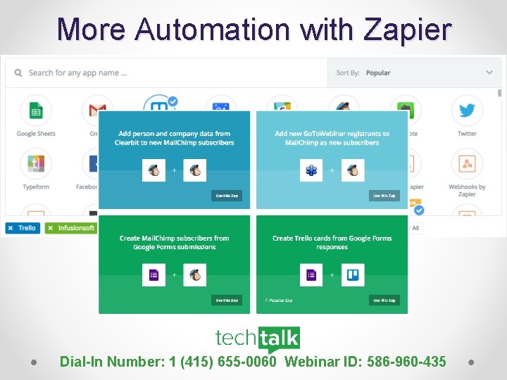 More Automation with Zapier Dial-In Number: 1 (415) 655 -0060 Webinar ID: 586 -960