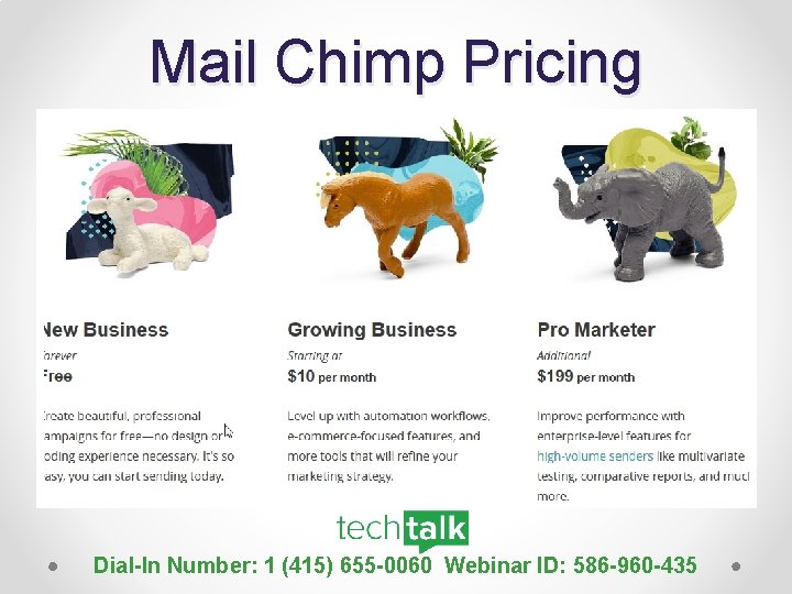 Mail Chimp Pricing Dial-In Number: 1 (415) 655 -0060 Webinar ID: 586 -960 -435