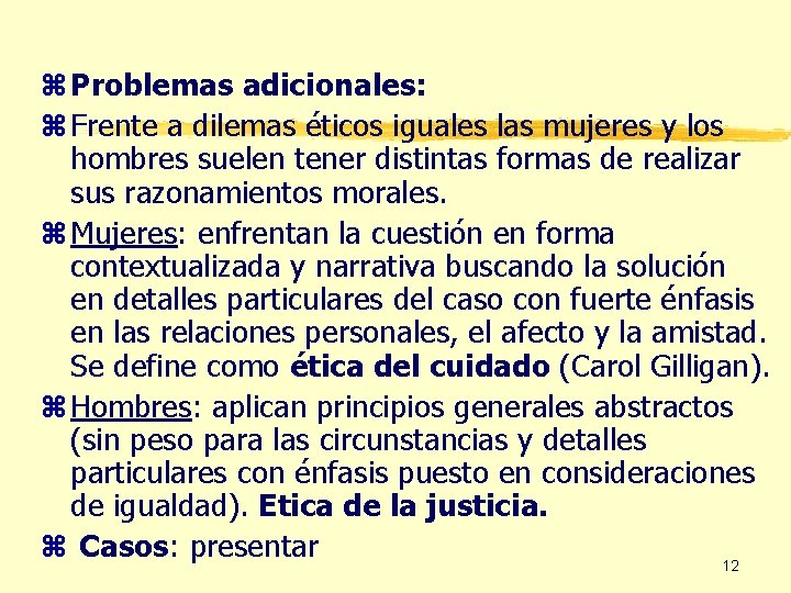 z Problemas adicionales: z Frente a dilemas éticos iguales las mujeres y los hombres