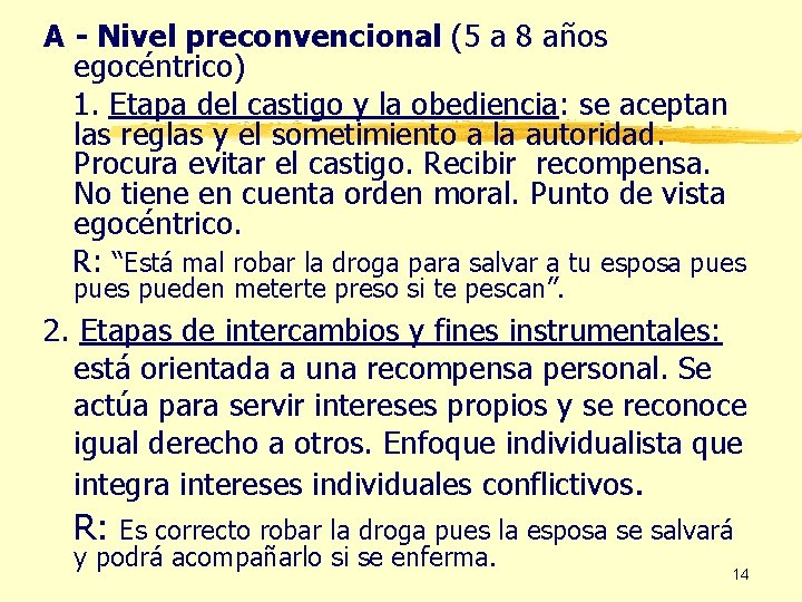 A - Nivel preconvencional (5 a 8 años egocéntrico) 1. Etapa del castigo y