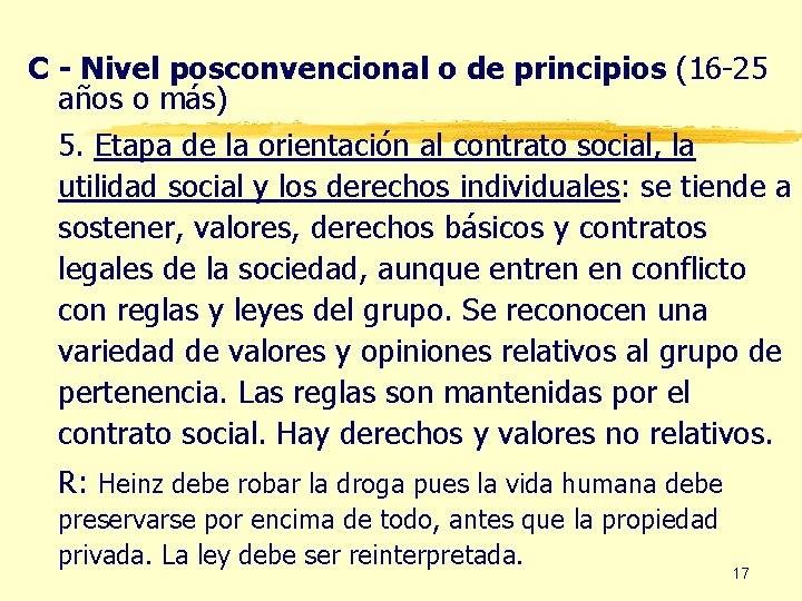 C - Nivel posconvencional o de principios (16 -25 años o más) 5. Etapa