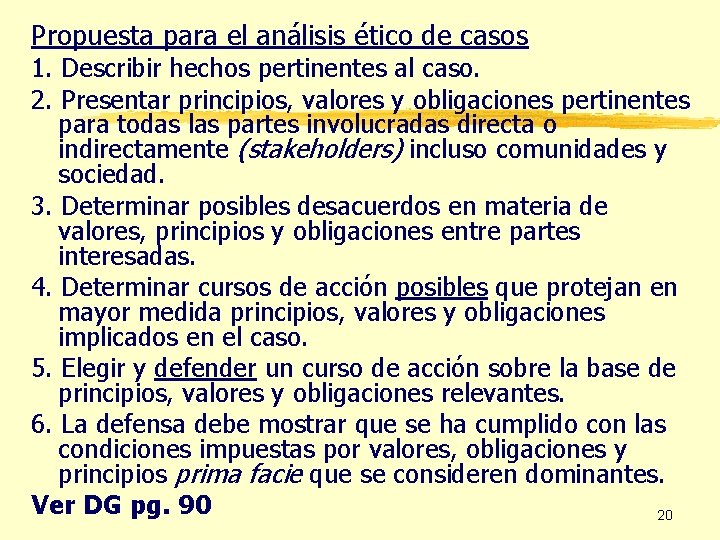 Propuesta para el análisis ético de casos 1. Describir hechos pertinentes al caso. 2.