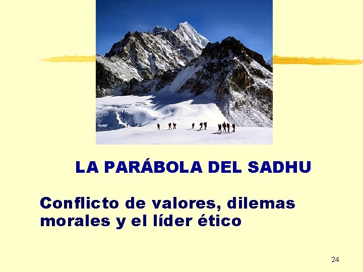 LA PARÁBOLA DEL SADHU Conflicto de valores, dilemas morales y el líder ético 24