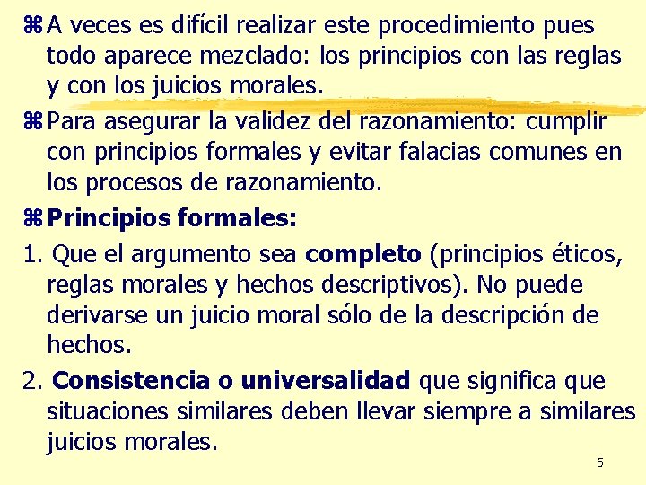 z A veces es difícil realizar este procedimiento pues todo aparece mezclado: los principios