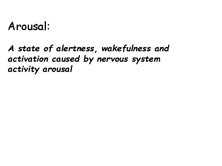 Arousal: A state of alertness, wakefulness and activation caused by nervous system activity arousal