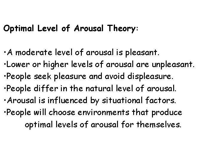 Optimal Level of Arousal Theory: • A moderate level of arousal is pleasant. •