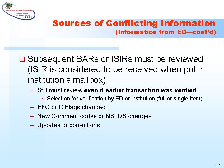 Sources of Conflicting Information (Information from ED—cont’d) q Subsequent SARs or ISIRs must be