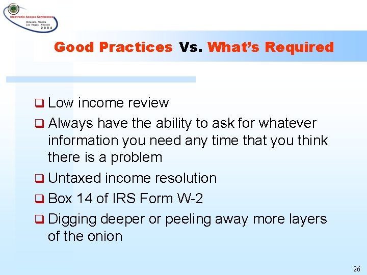 Good Practices Vs. What’s Required q Low income review q Always have the ability